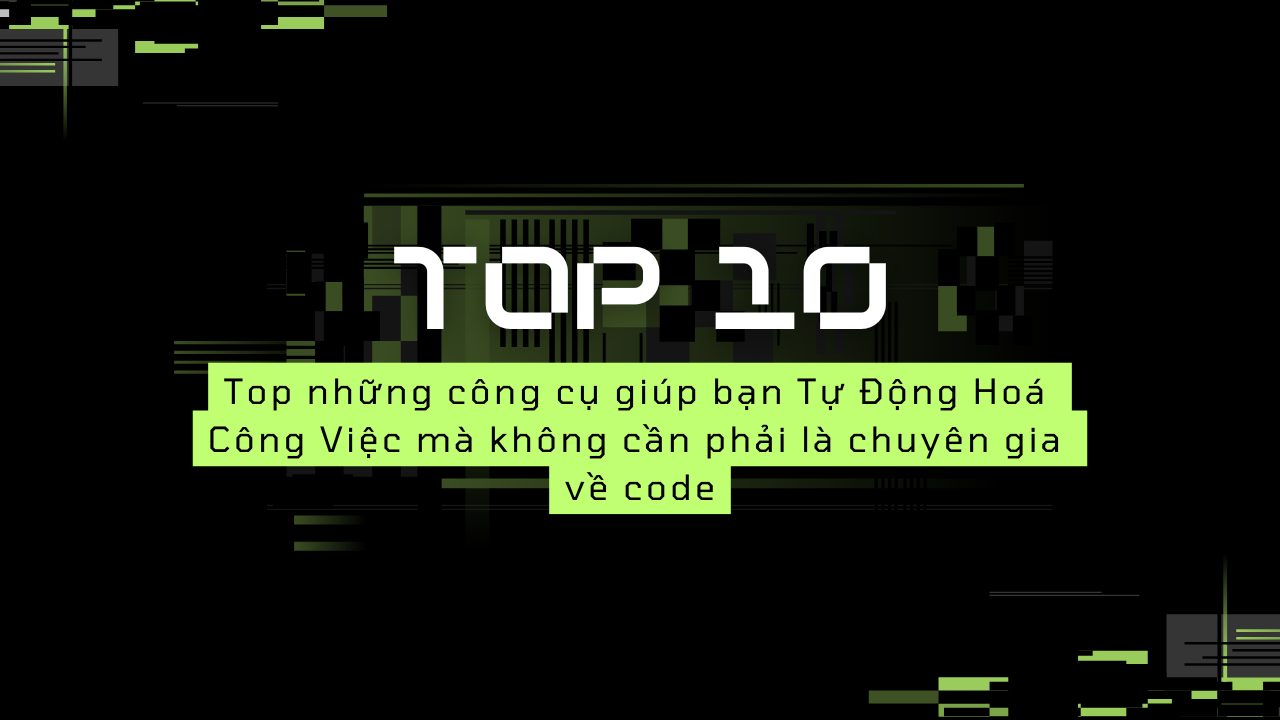 Top những công cụ giúp bạn Tự Động Hoá Công Việc mà không cần phải là chuyên gia về code