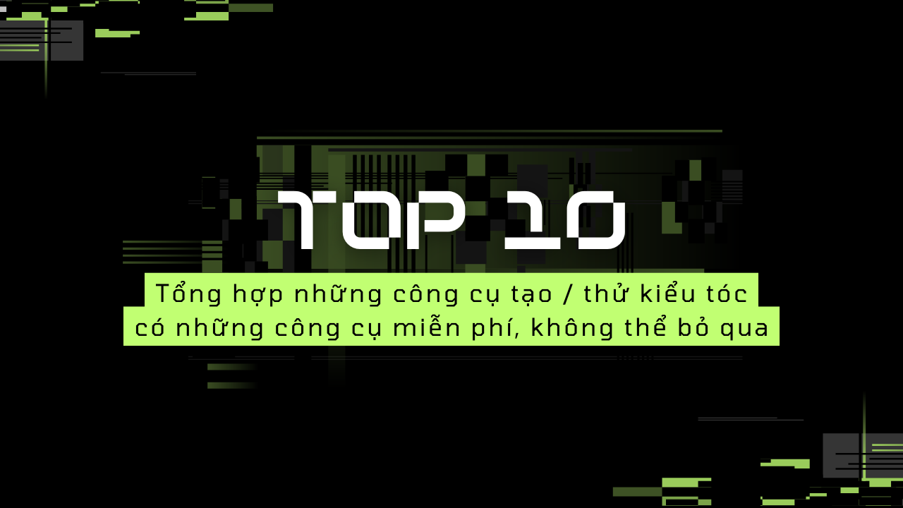 Top 10 công cụ AI làm mẫu tóc, dĩ nhiên có những công cụ miễn phí không thể bỏ qua