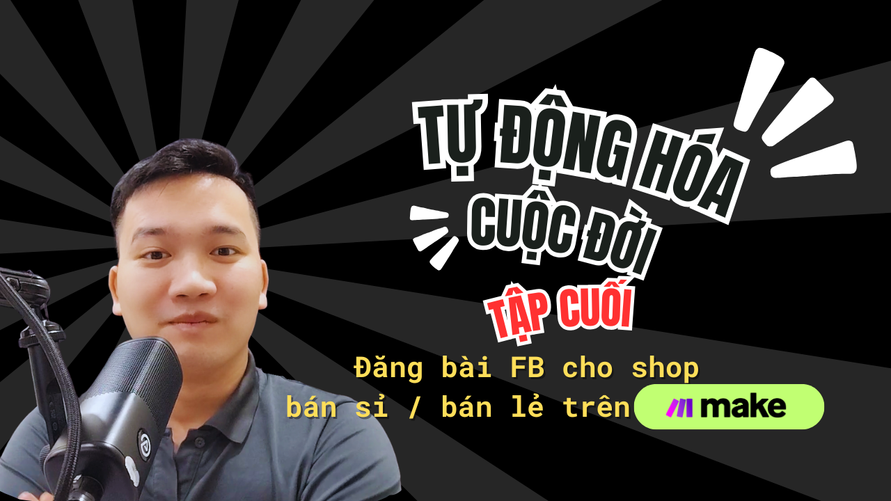 Tự động hóa cuộc đời - Tập cuối: Tự động hóa đăng bài facebook cho shop bán sỉ/bán lẻ hàng từ Amazon